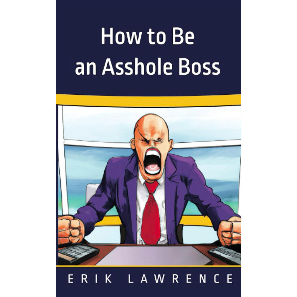How to Be an A--hole Boss