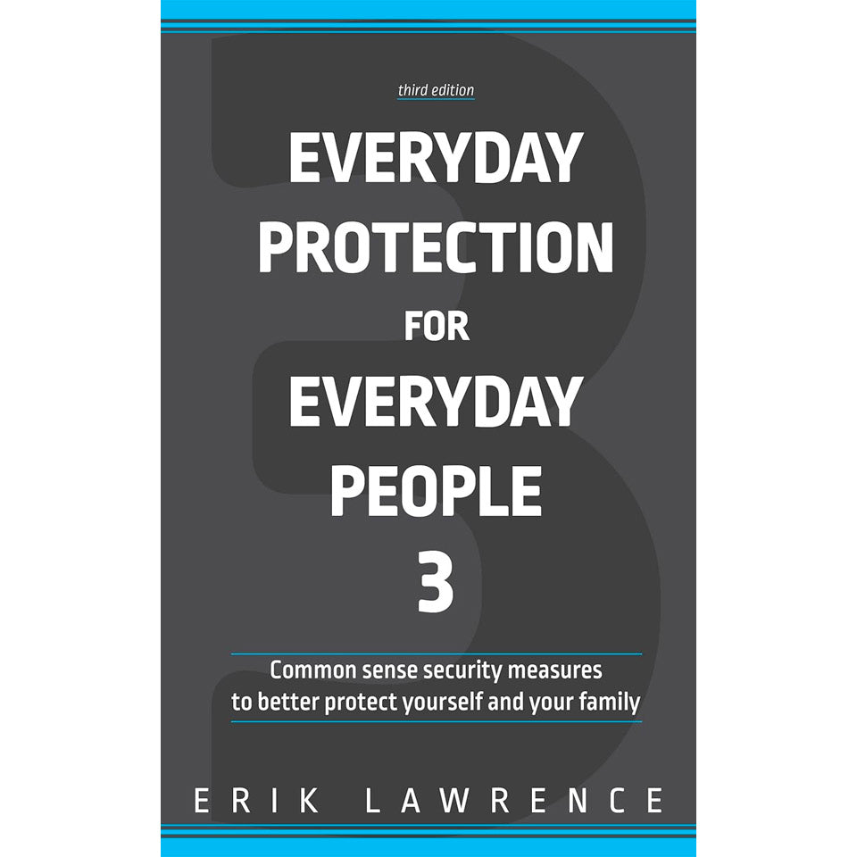 Everyday Protection for Everyday People (Third Edition): Common sense security measures to better protect yourself and your family