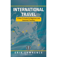 International Travel: A How-To Guide for Beginners and Seasoned Travelers