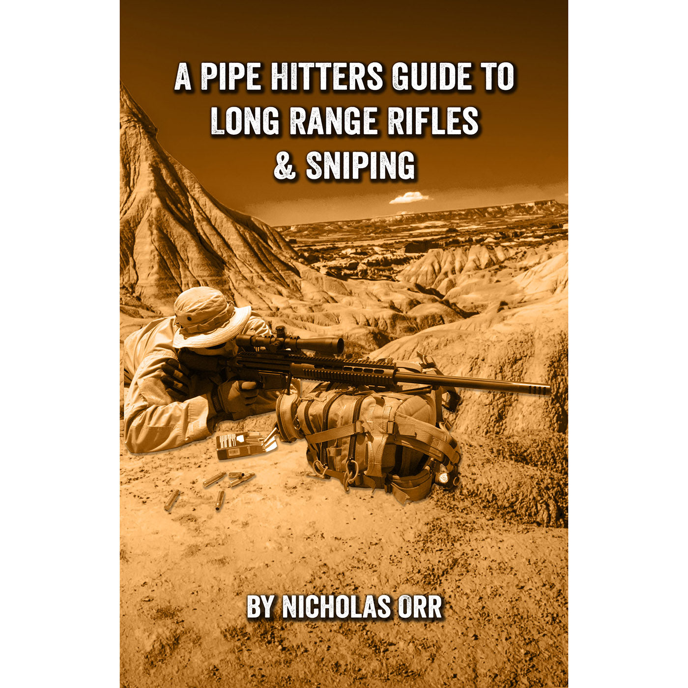 Pipe Hitters Guide to Long Range Rifles & Sniping (PHG Book 5)